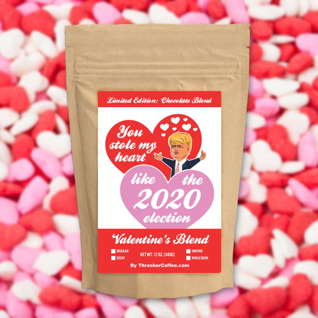 You Stole My Heart Like the 2020 Election Coffee Roast (Flavored)
