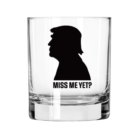 Trump Miss Me Yet? Whiskey Glass