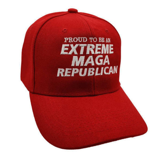 Proud to be an extreme MAGA Republican Embroidered Hat